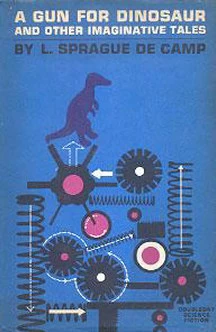 A Gun for Dinosaur and Other Imaginative Tales by L. Sprague de Camp