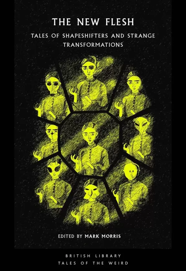 The New Flesh: Tales of shapeshifters and Strange Transformations (British Library Tales of the Weird #71) by Mark Morris