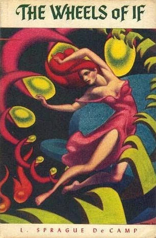 The Wheels of If and Other Science Fiction by L. Sprague de Camp