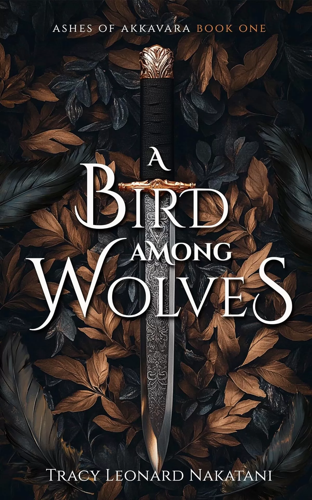 A Bird Among Wolves (Ashes of Akkavara #1) by Tracy Leonard Nakatani
