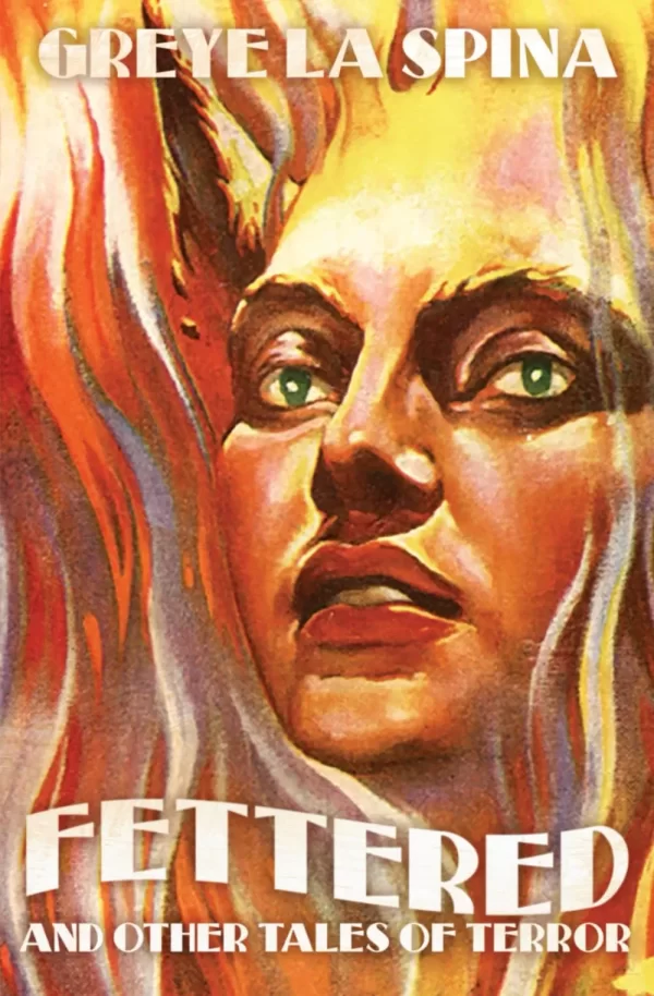 Fettered and Other Tales of Terror by Greye La Spina