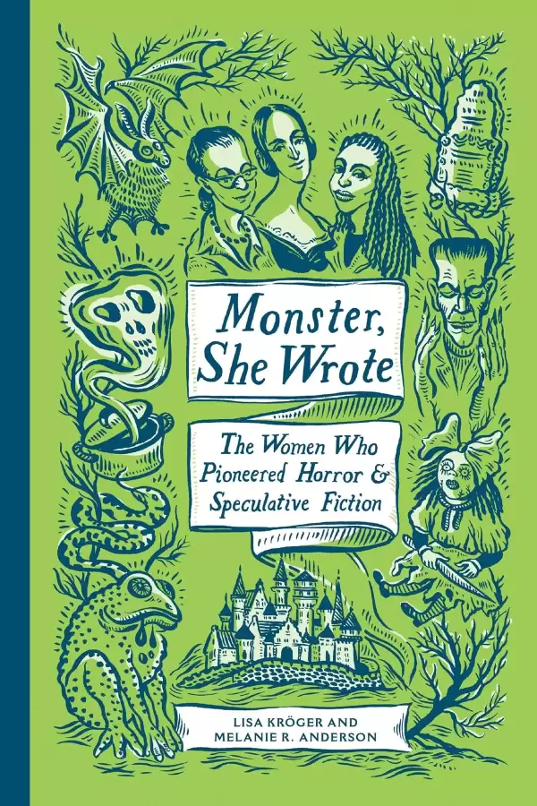 Monster, She Wrote: The Women Who Pioneered Horror and Speculative Fiction by Lisa Kröger, Melanie R. Anderson