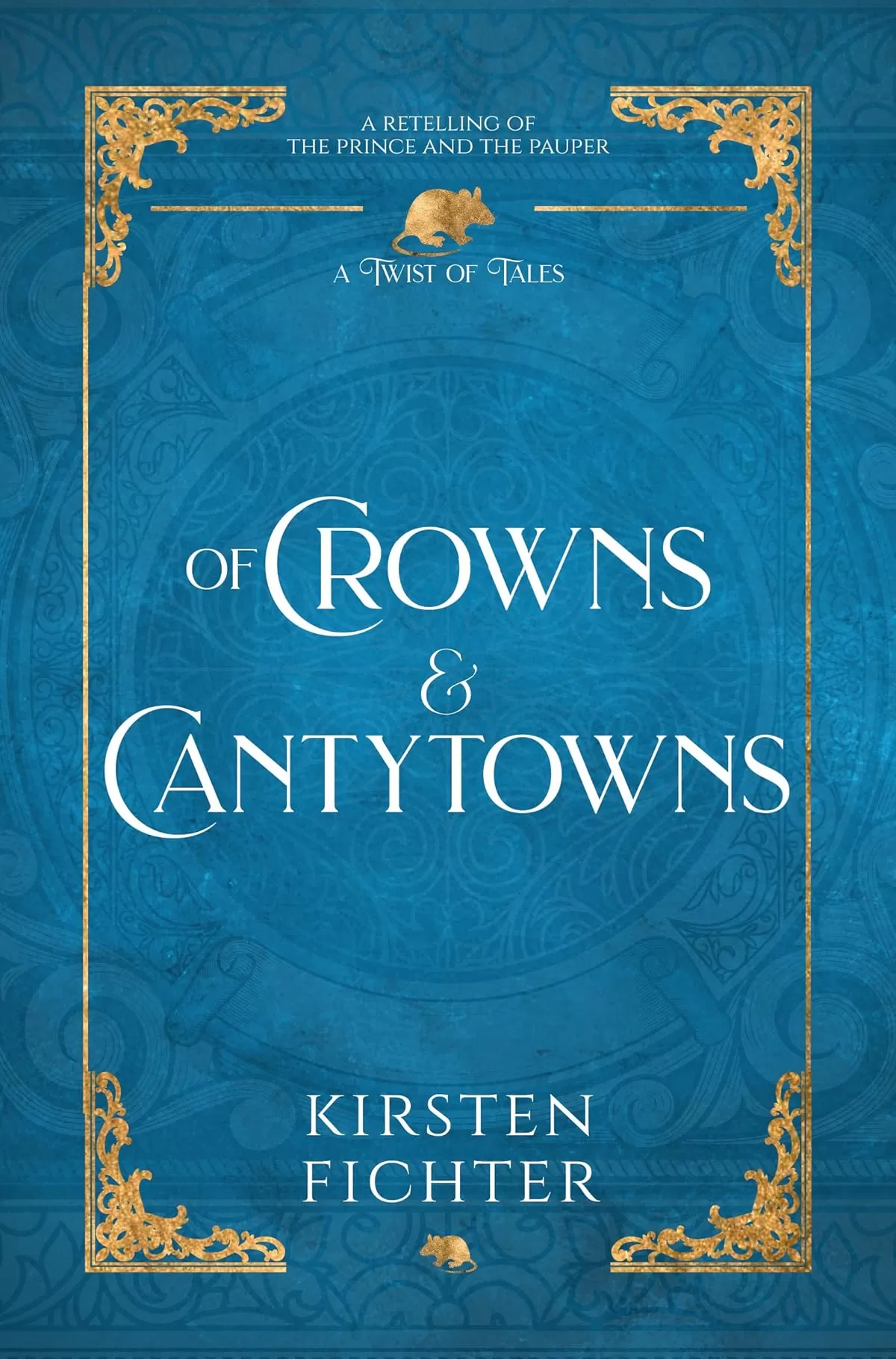 Of Crowns and Cantytowns: A Retelling of The Prince and the Pauper (A Twist of Tales #3) by Kirsten Fichter