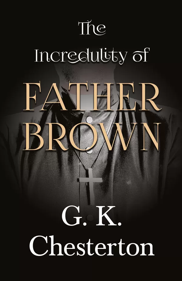The Incredulity of Father Brown (Father Brown Collection #3) by G. K. Chesterton