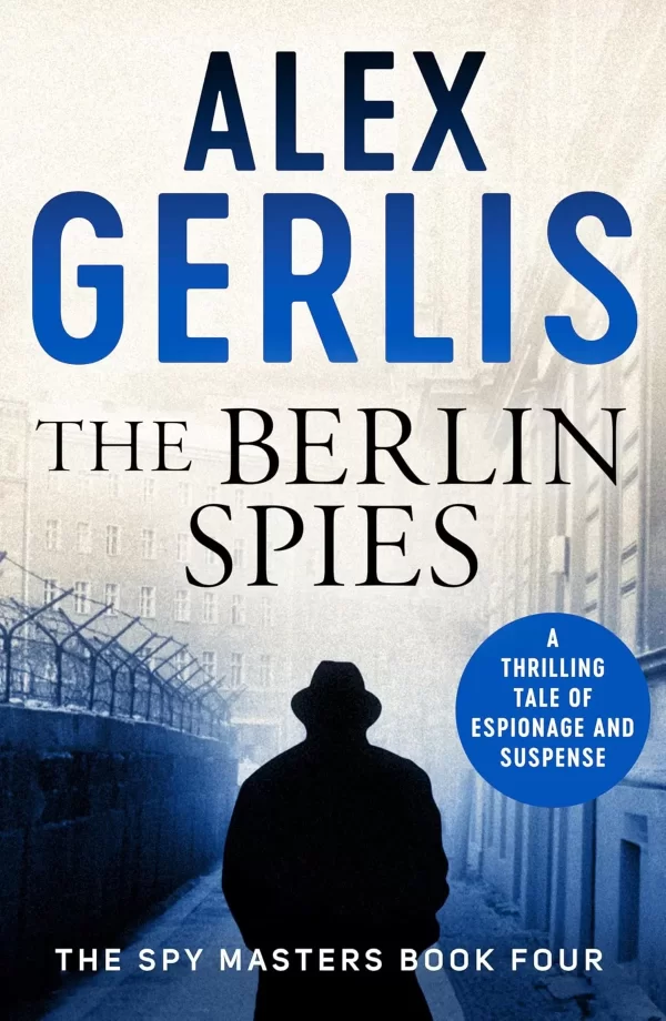 The Berlin Spies (Spy Masters #4) by Alex Gerlis