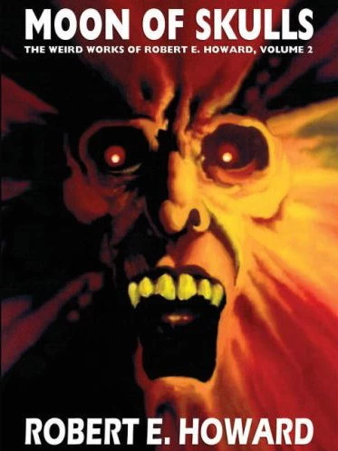 Moon of Skulls (The Weird Works of Robert E. Howard #2) by Robert E. Howard