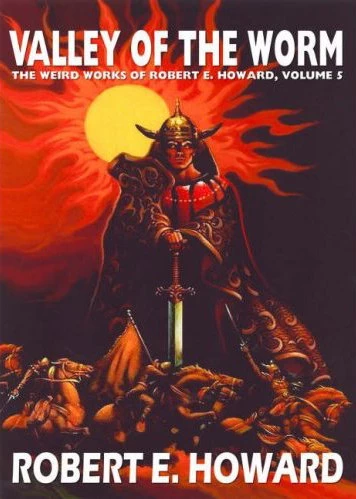 Valley of the Worm (The Weird Works of Robert E. Howard #5) by Robert E. Howard