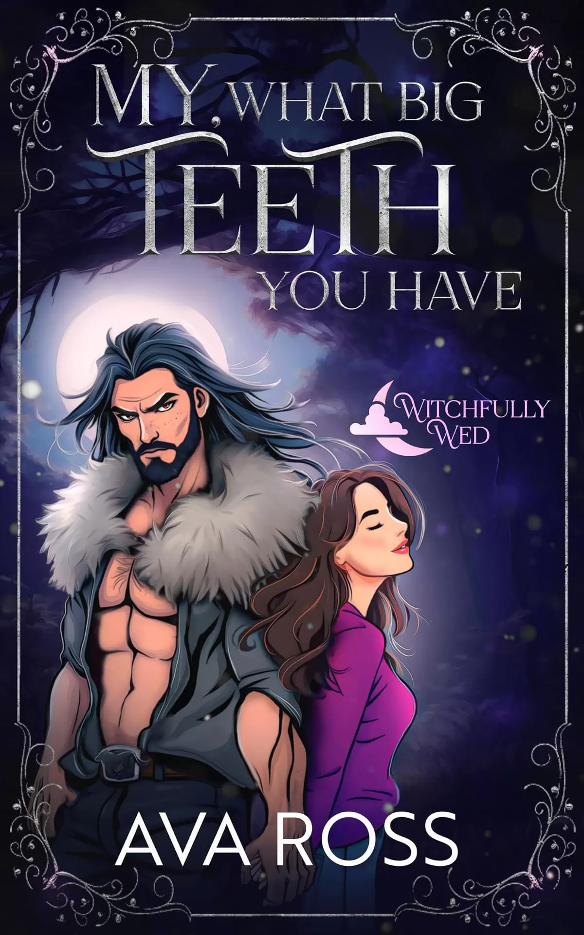 My What Big Teeth You Have: A Cozy/Steamy Witchy-Shifter Romance (Witchfully Wed #4) by Ava Ross
