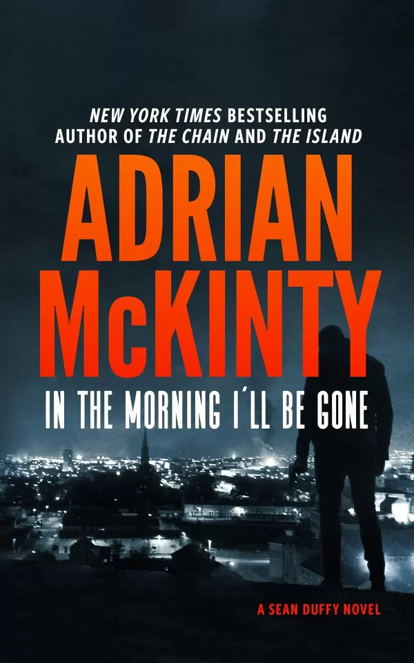 In the Morning I'll Be Gone (Sean Duffy #3) by Adrian McKinty
