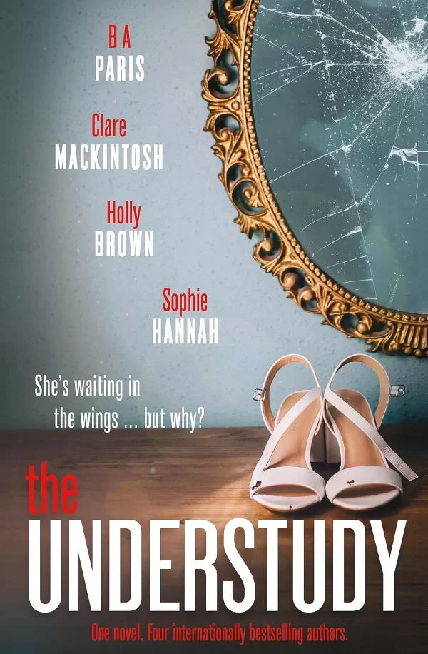 The Understudy by B. A. Paris, Clare Mackintosh, Sophie Hannah, Holly Brown