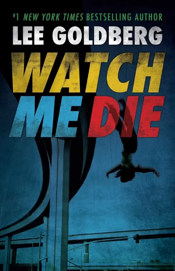 Watch Me Die by Lee Goldberg