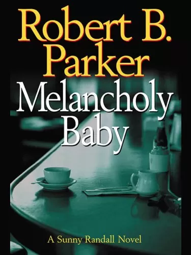 Melancholy Baby (Sunny Randall #4) by Robert B. Parker