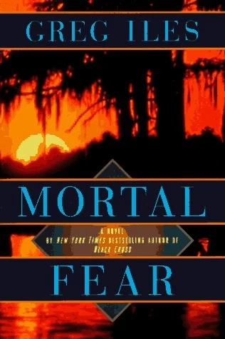 Mortal Fear (Mississippi #1) by Greg Iles