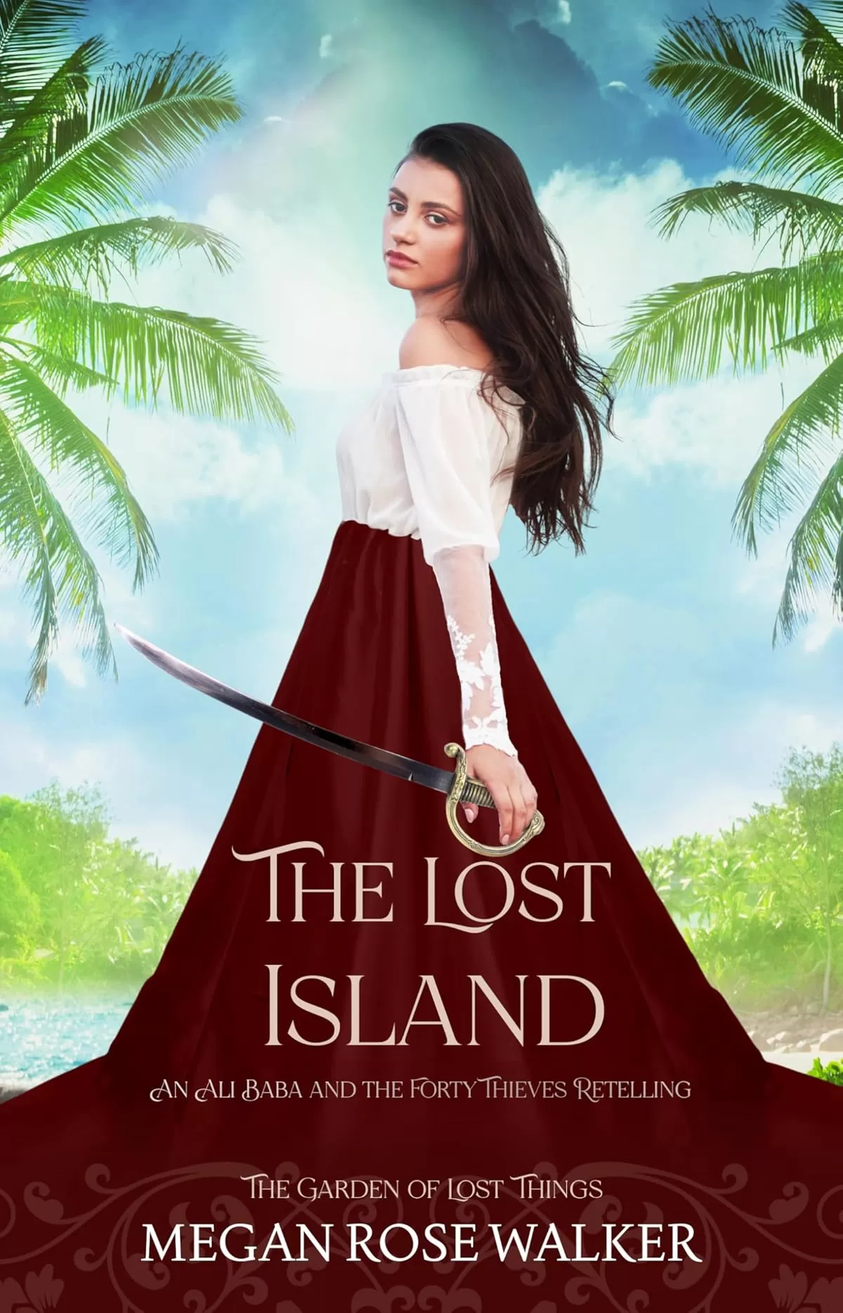 The Lost Island: Ali Baba and the Forty Thieves Inspired (The Garden of Lost Things) by Megan Rose Walker