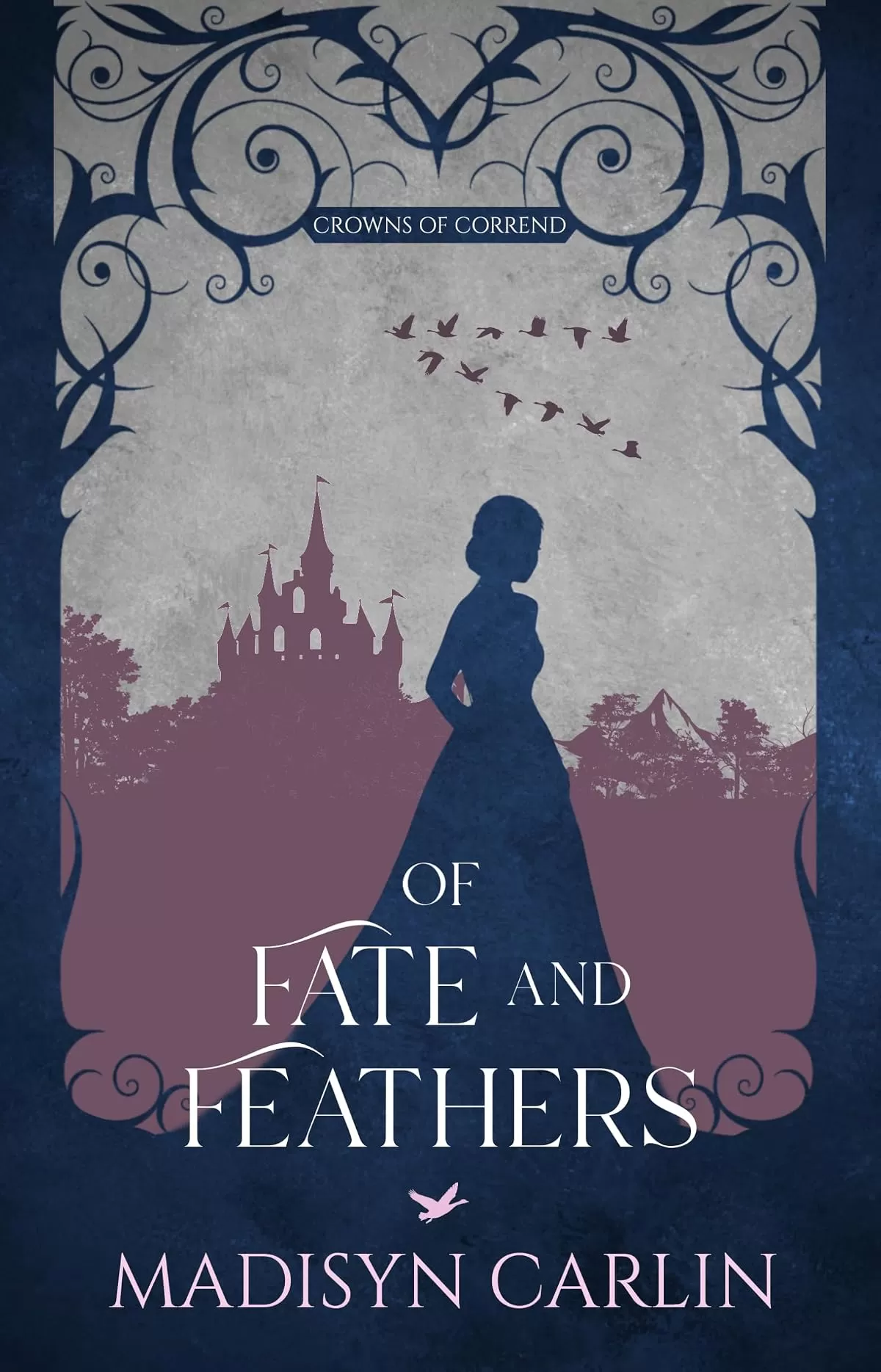 Of Fate and Feathers: A King Thrushbeard Retelling (Crowns of Corrend) by Madisyn Carlin