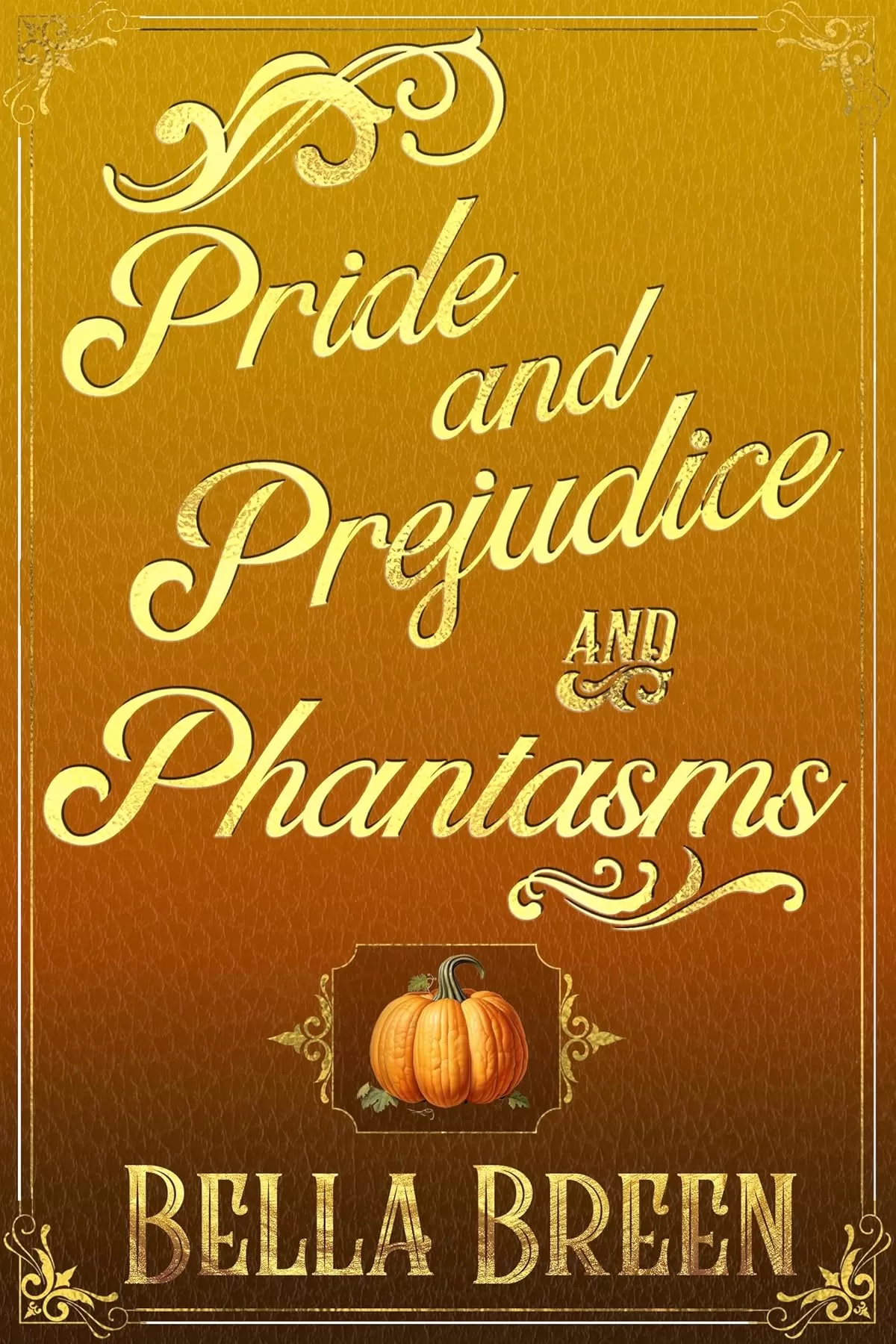Pride and Prejudice and Phantasms (Pride and Prejudice Variations) by Bella Breen