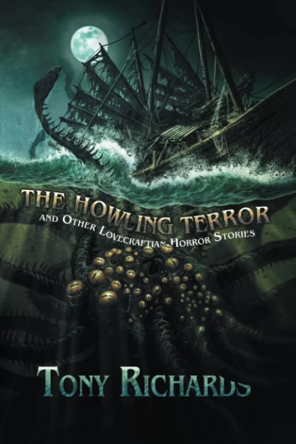 The Howling Terror and Other Lovecraftian Horror Stories by Tony Richards