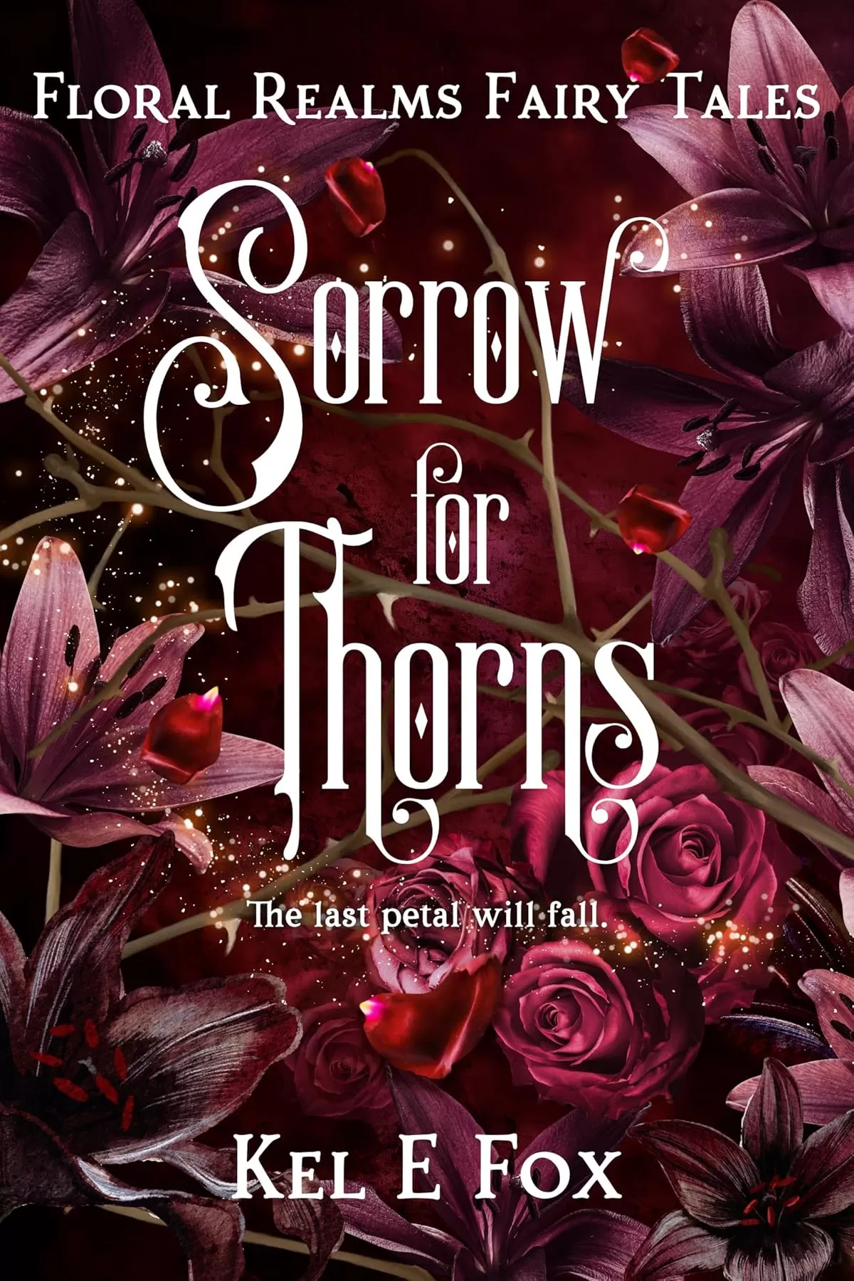 Sorrow for Thorns: A gender-swapped Beauty and the Beast retelling (Floral Realms Fairy Tales #3) by Kel E Fox