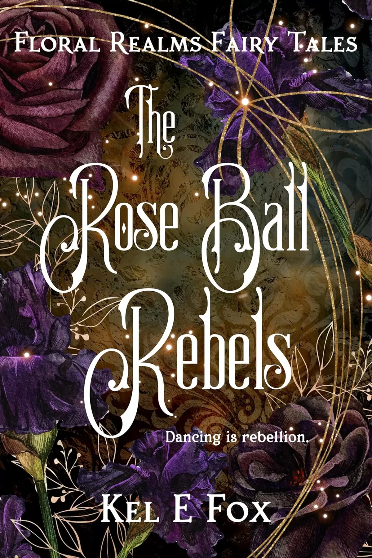 The Rose Ball Rebels: A gender-swapped Twelve Dancing Princesses retelling (Floral Realms Fairy Tales #1) by Kel E Fox
