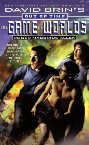 The Game of Worlds (David Brin's Out of Time) by Roger MacBride Allen