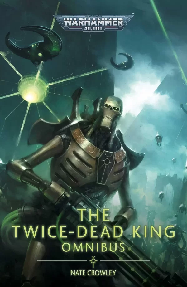 The Twice Dead King: Necron Omnibus (Warhammer 40,000: The Twice Dead King) by Nate Crowley