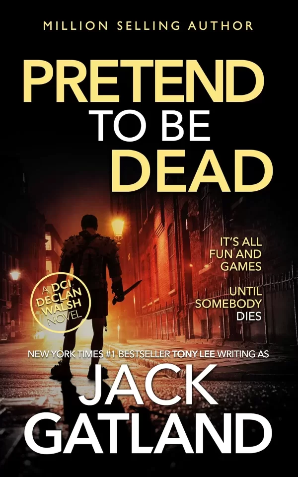 Pretend To Be Dead (Detective Inspector Declan Walsh #17) by Jack Gatland