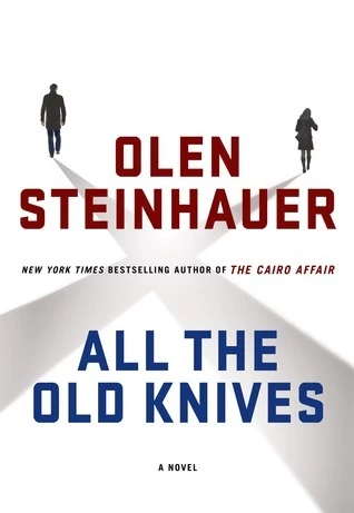 All the Old Knives by Olen Steinhauer