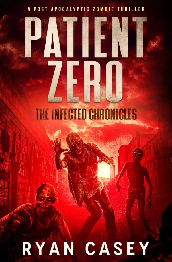 Patient Zero (The Infected Chronicles #1) by Ryan Casey