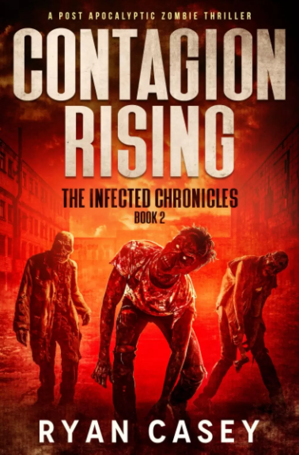 Contagion Rising (The Infected Chronicles #2) by Ryan Casey