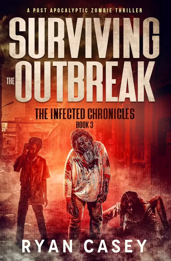 Surviving the Outbreak (The Infected Chronicles #3) by Ryan Casey