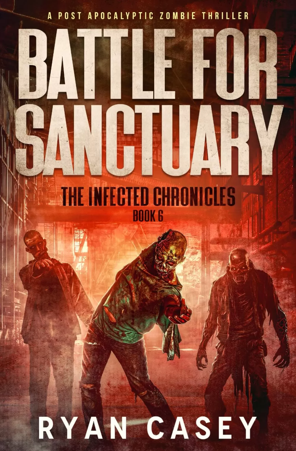 Battle For Sanctuary (The Infected Chronicles #6) by Ryan Casey