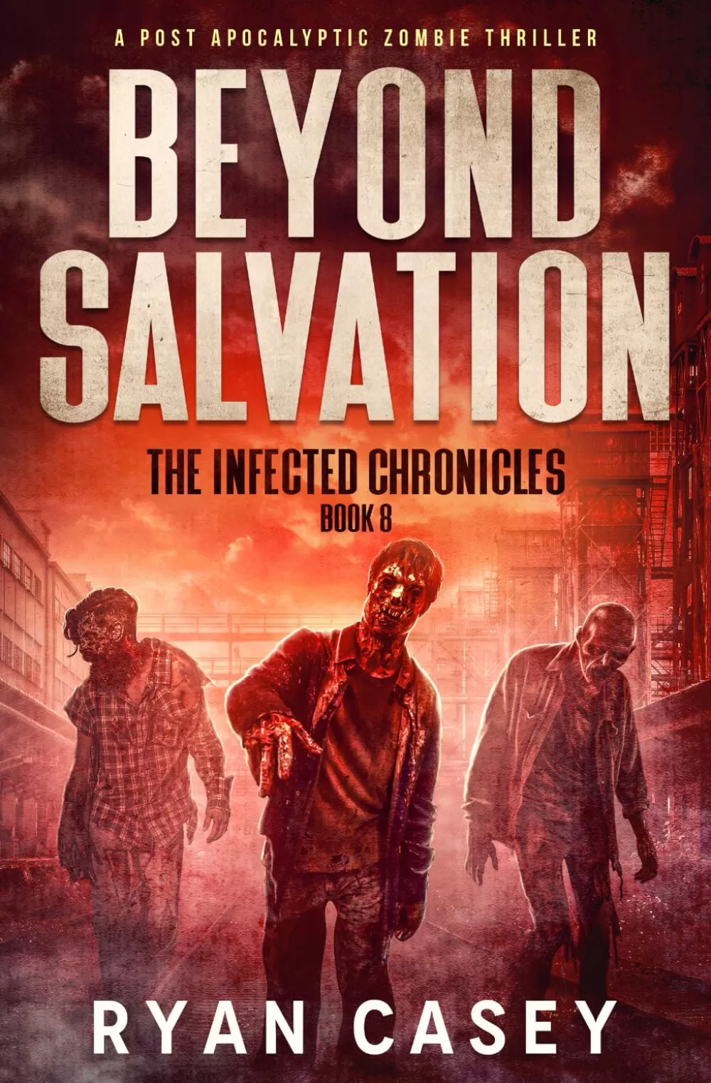 Beyond Salvation (The Infected Chronicles #8) by Ryan Casey