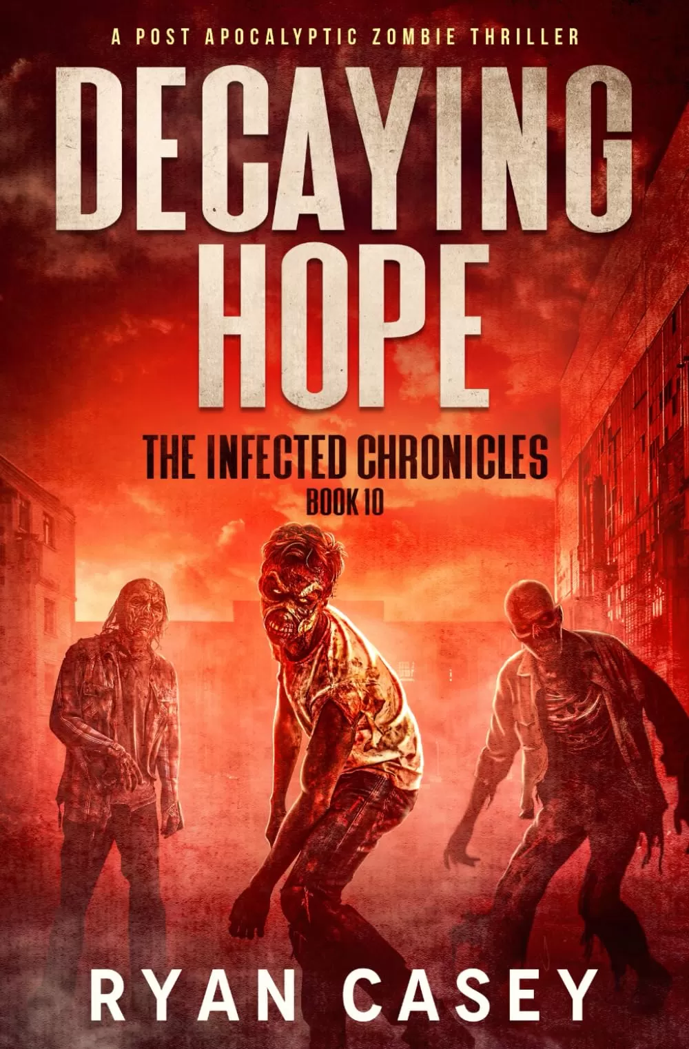 Decaying Hope (The Infected Chronicles #10) by Ryan Casey