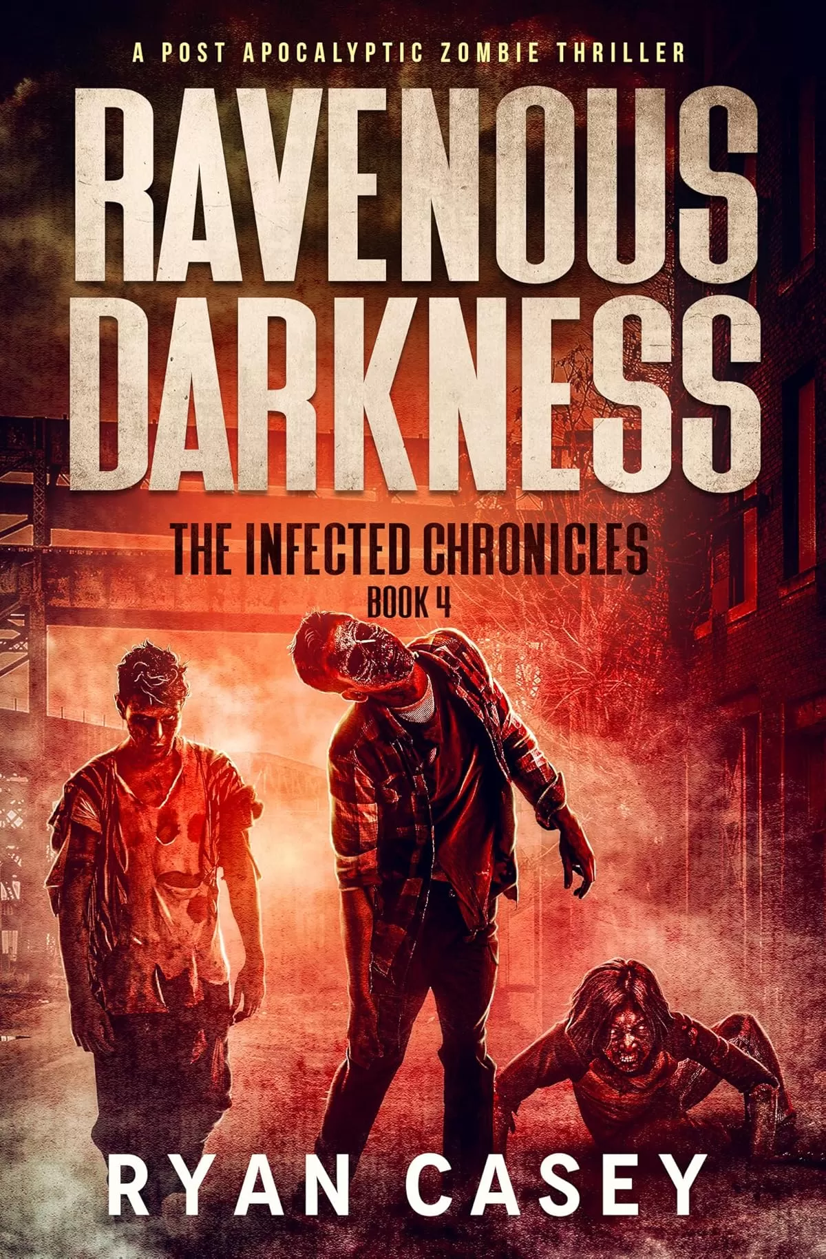 Ravenous Darkness (The Infected Chronicles #4) by Ryan Casey