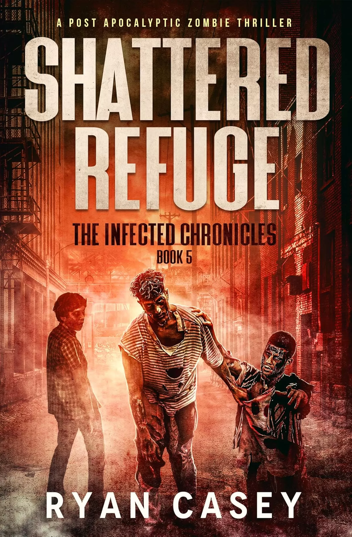 Shattered Refuge (The Infected Chronicles #5) by Ryan Casey