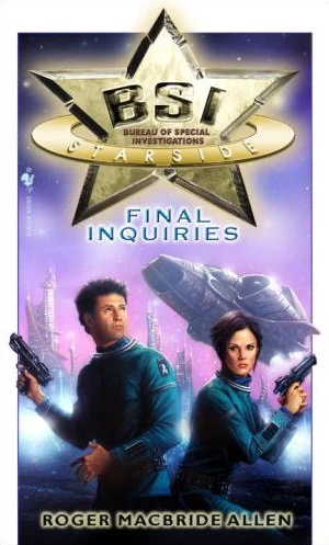 Final Inquiries (BSI: Starside #3) by Roger MacBride Allen