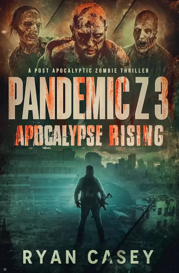 Pandemic Z 3: Apocalypse Rising (Pandemic Z #3) by Ryan Casey