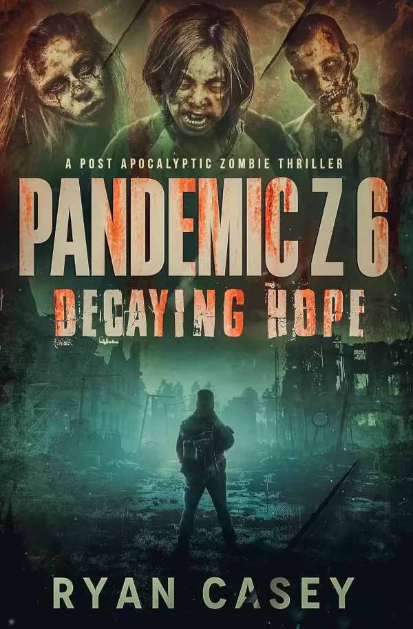 Pandemic Z 6: Decaying Hope (Pandemic Z #6) by Ryan Casey