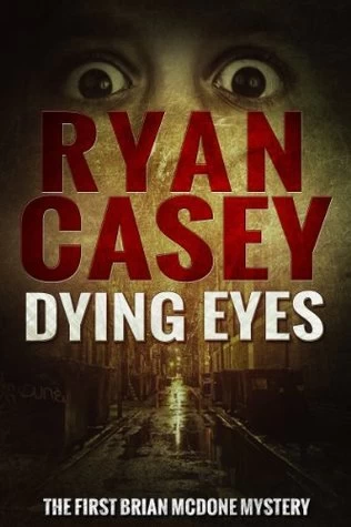 Dying Eyes (Brian McDone Mysteries #1) by Ryan Casey