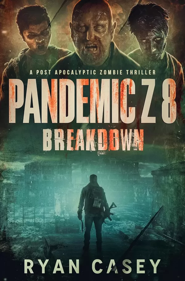 Pandemic Z 8: Breakdown (Pandemic Z #8) by Ryan Casey