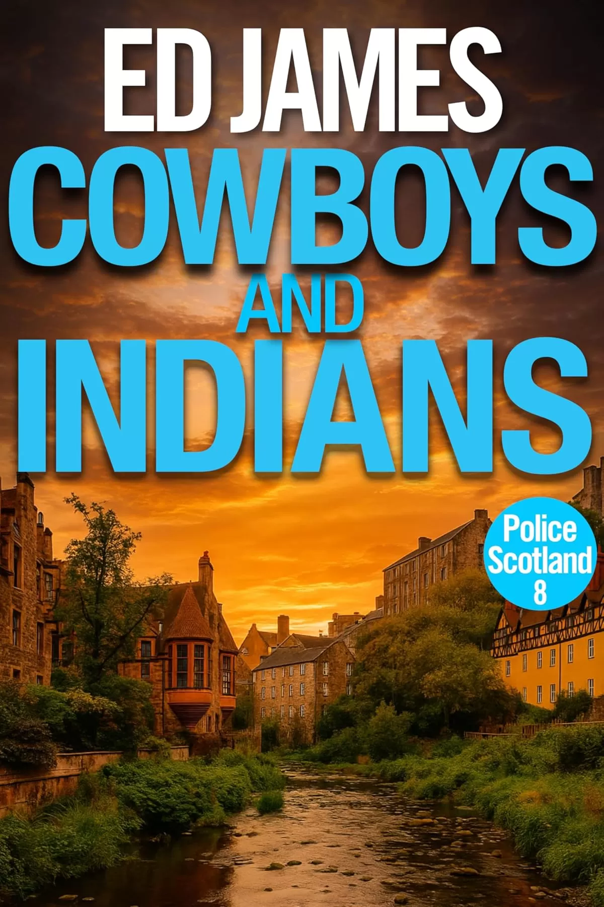 Cowboys and Indians (Police Scotland Edinburgh Crime Thrillers #8) by Ed James