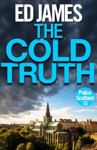 The Cold Truth (Police Scotland Edinburgh Crime Thrillers #13) by Ed James