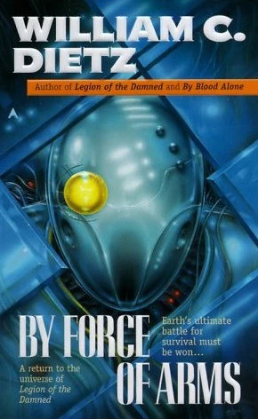 By Force of Arms (Legion of the Damned #4) by William C. Dietz