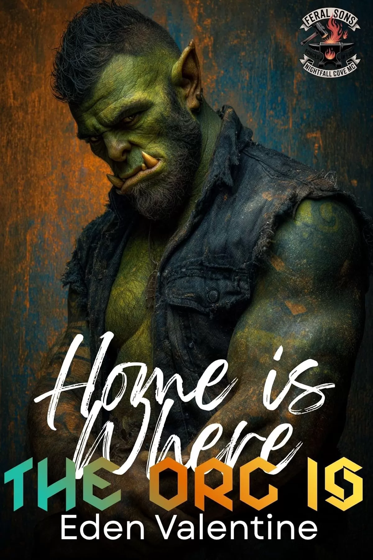 Home is Where the Orc Is: A Nomad Biker Small Town Baker Second Chance Orc Romance (Feral Sons MC #10) by Eden Valentine