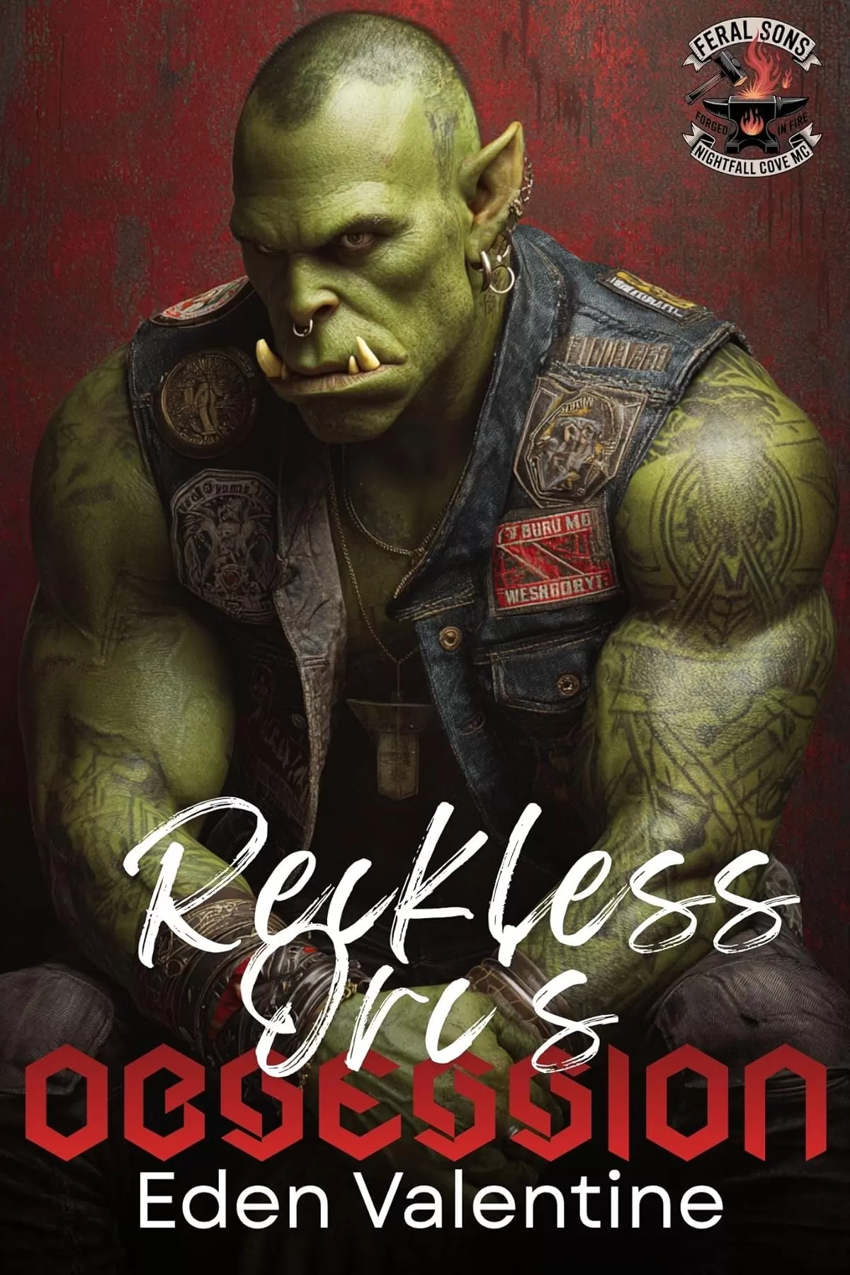 The Reckless Orc's Obsession: A Friends with Benefits to Lovers Possessive Orc MC Romance (Feral Sons MC #4) by Eden Valentine