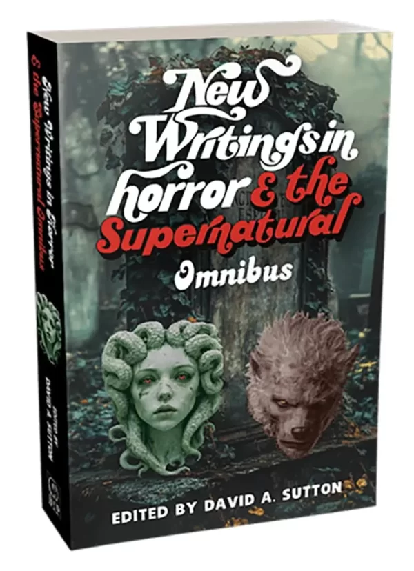 New Writings in Horror & Supernatural Omnibus (New Writings in Horror & the Supernatural) by David Sutton