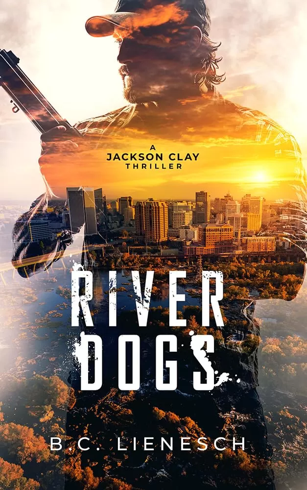 River Dogs (Jackson Clay & Bear Beauchamp #6) by B.C. Lienesch