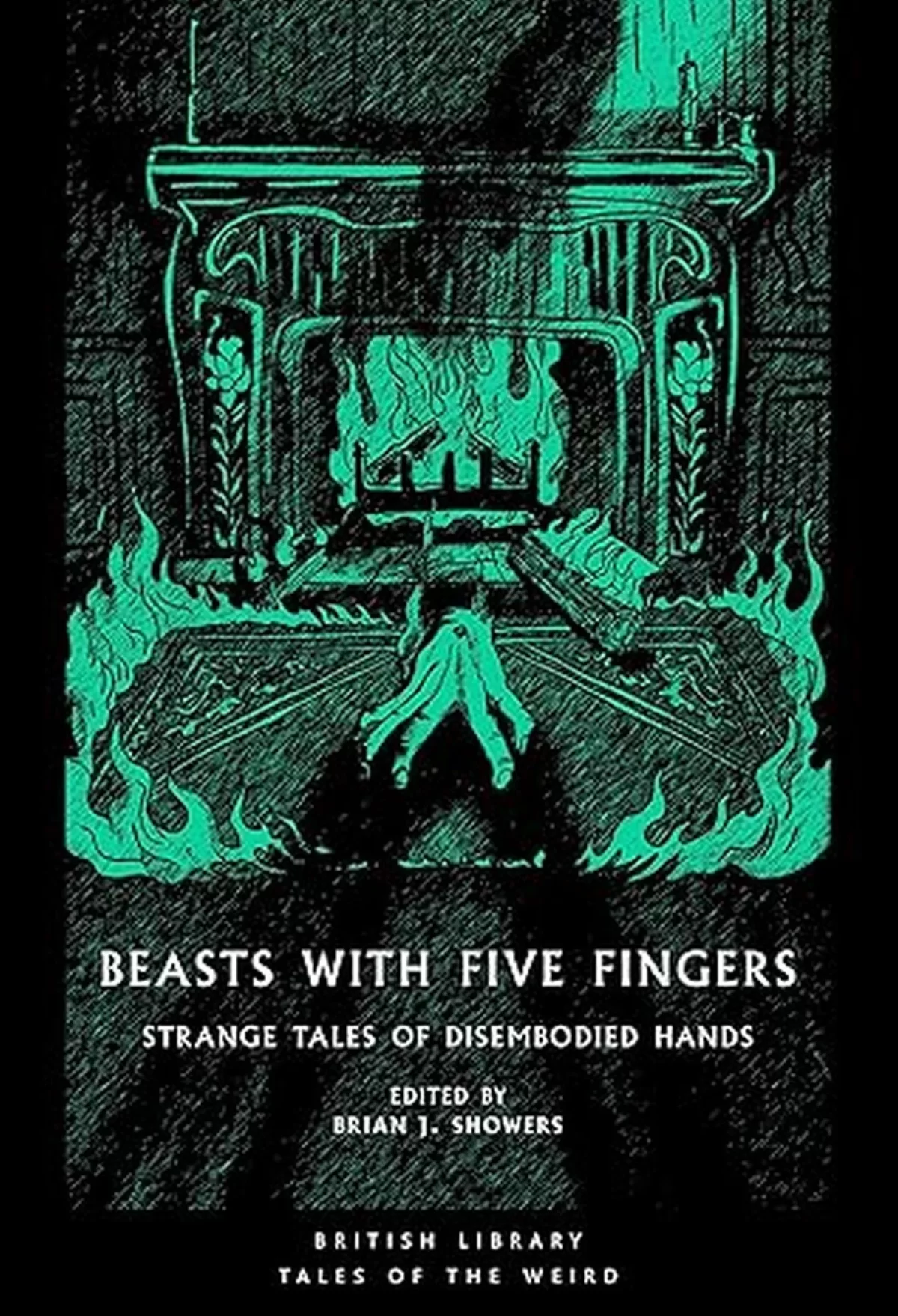 Beasts with Five Fingers: Strange Tales of Disembodied Hands (British Library Tales of the Weird #73) by Brian J. Showers