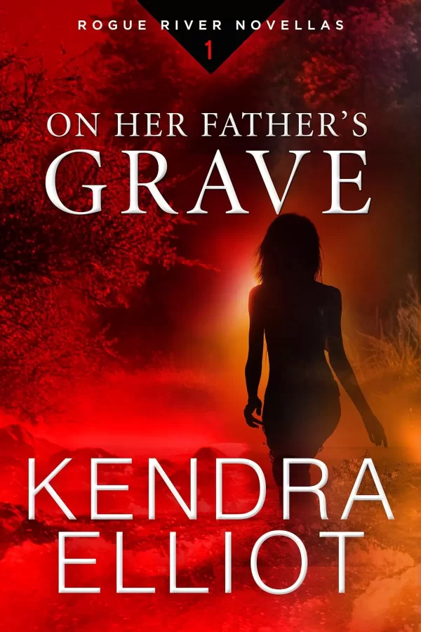 On Her Father's Grave (Rogue River #1) by Kendra Elliot