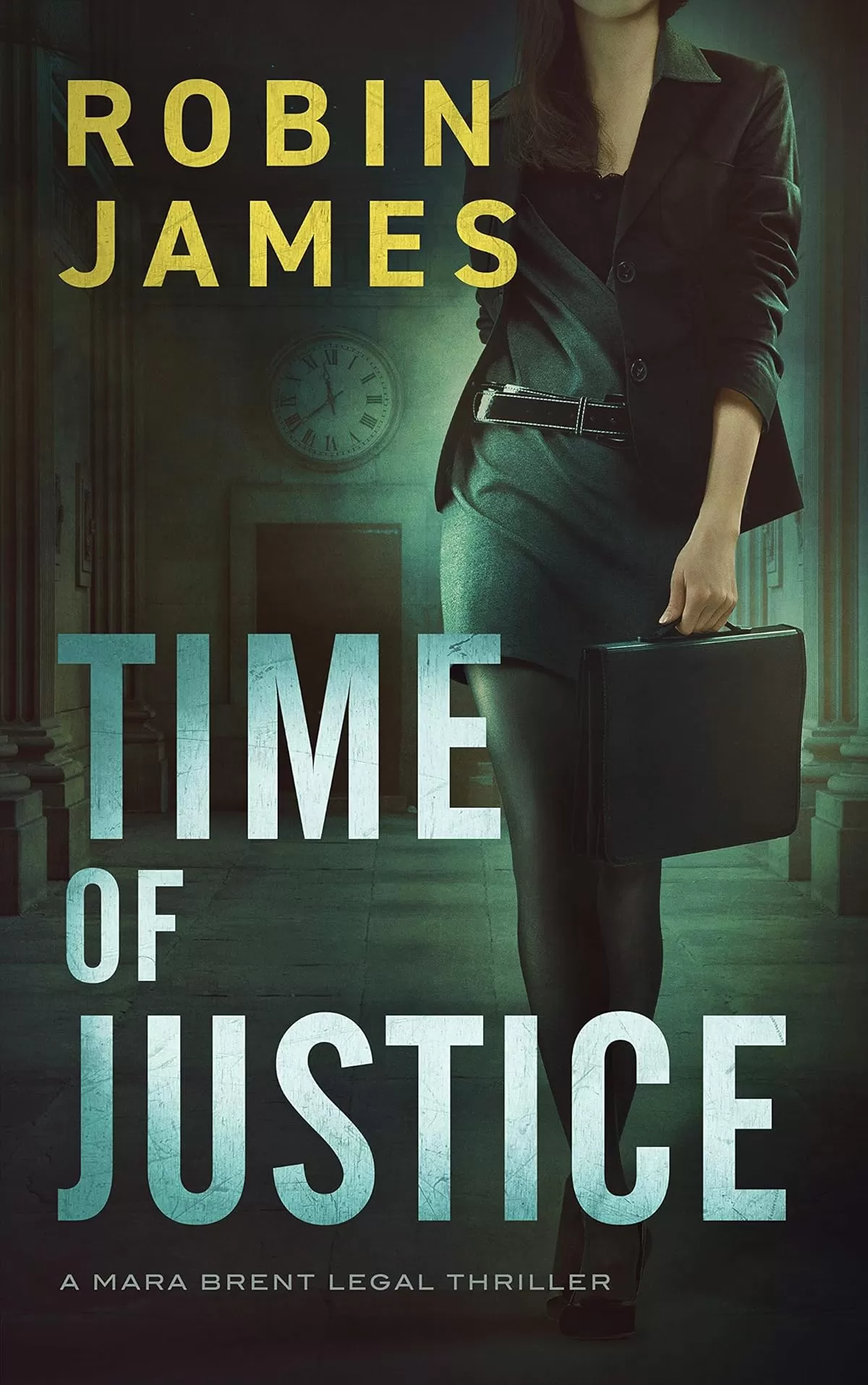 Time of Justice (Mara Brent Legal Thriller Series #1) by Robin James